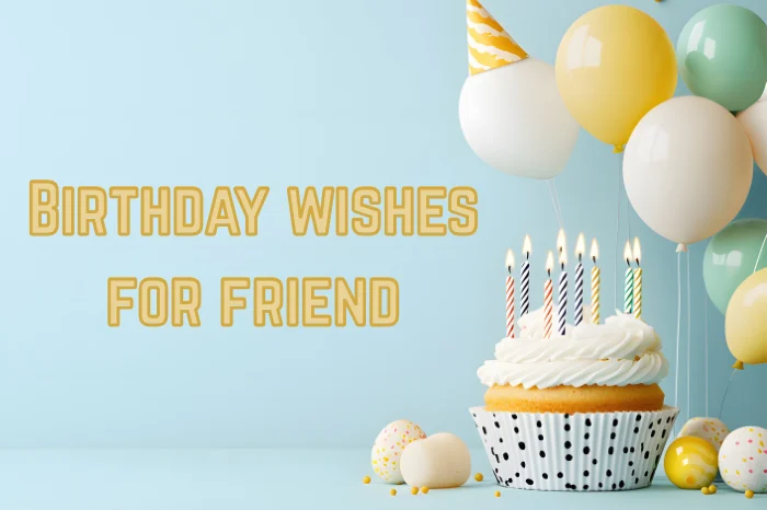 How to Write the Perfect Birthday Wishes for Friend?