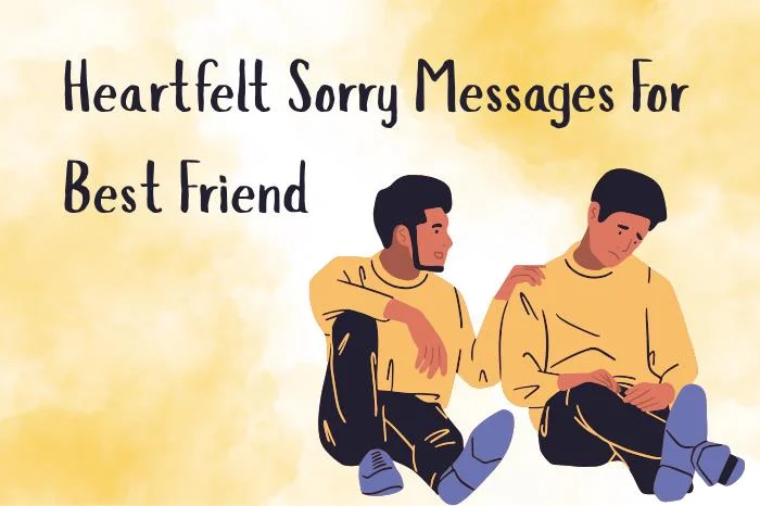 Heartfelt Sorry Message for Best friend – Cute, Funny & Emotional Apologies