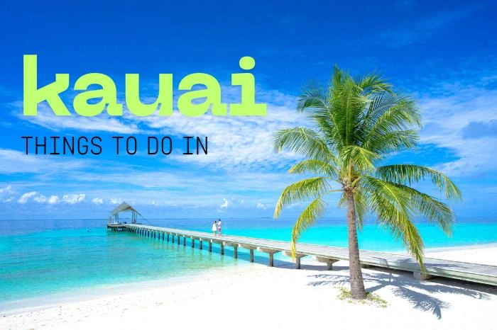 Things to Do in Kauai-Hawaii’s Garden Isle Awaits Your Adventure