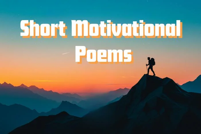 Short Motivational Poems – Success, Work, Students, Kids & Morning Inspirational Poems