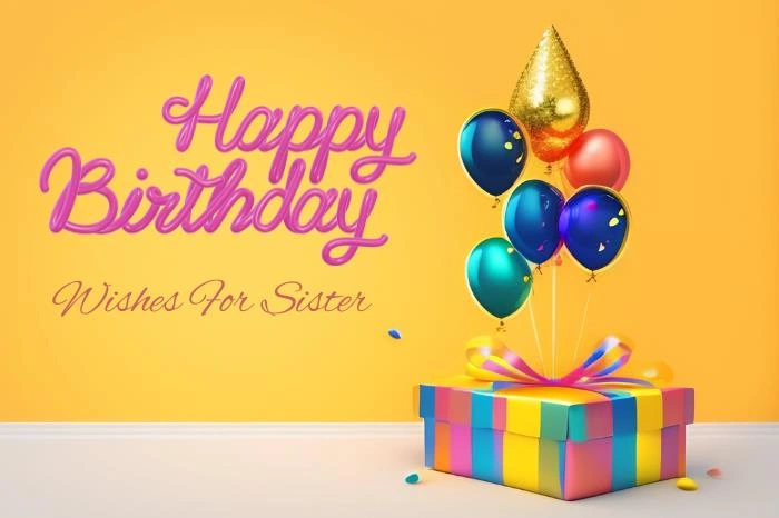Birthday Wishes for Sister: Make Her Smile Today