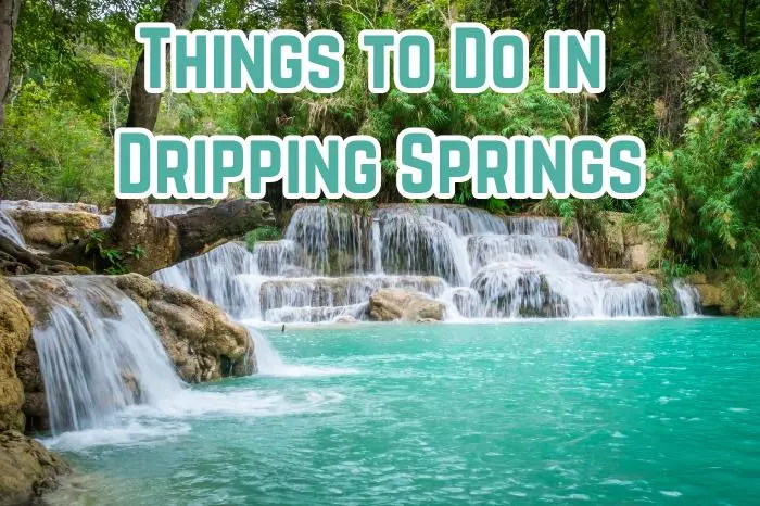 40+ Things To Do in Dripping Springs For Every Type Visitors